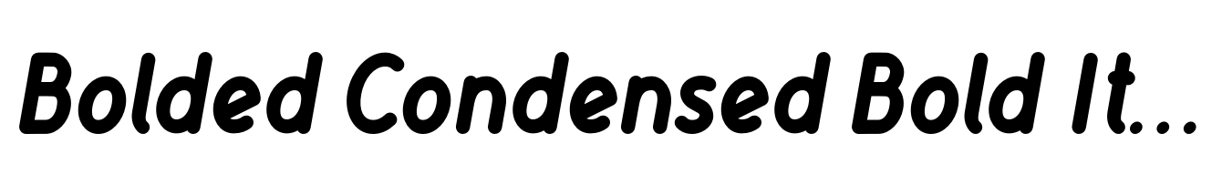 Bolded Condensed Bold Italic